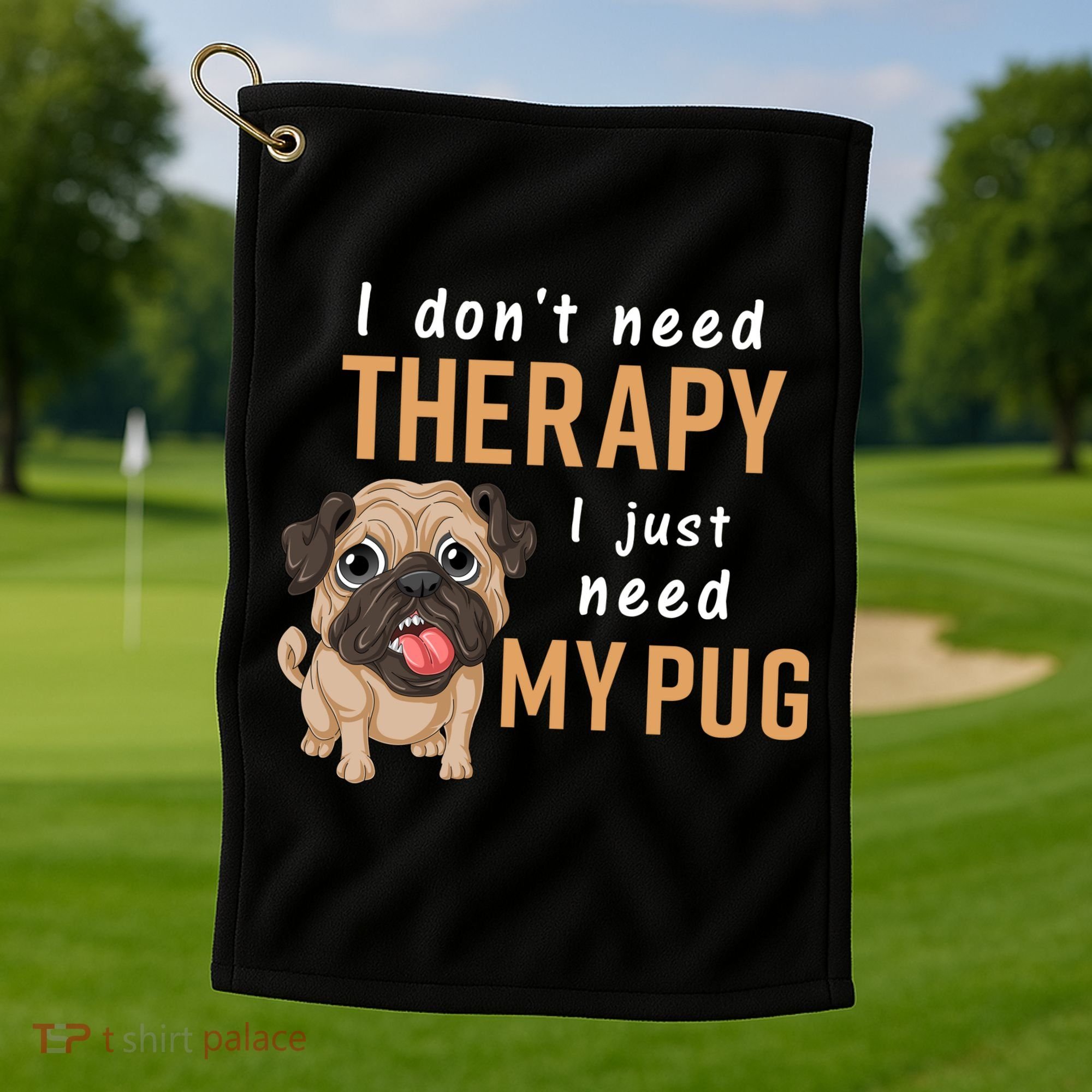 I Dont Need Therapy I Just Need My Pug Golf Towel