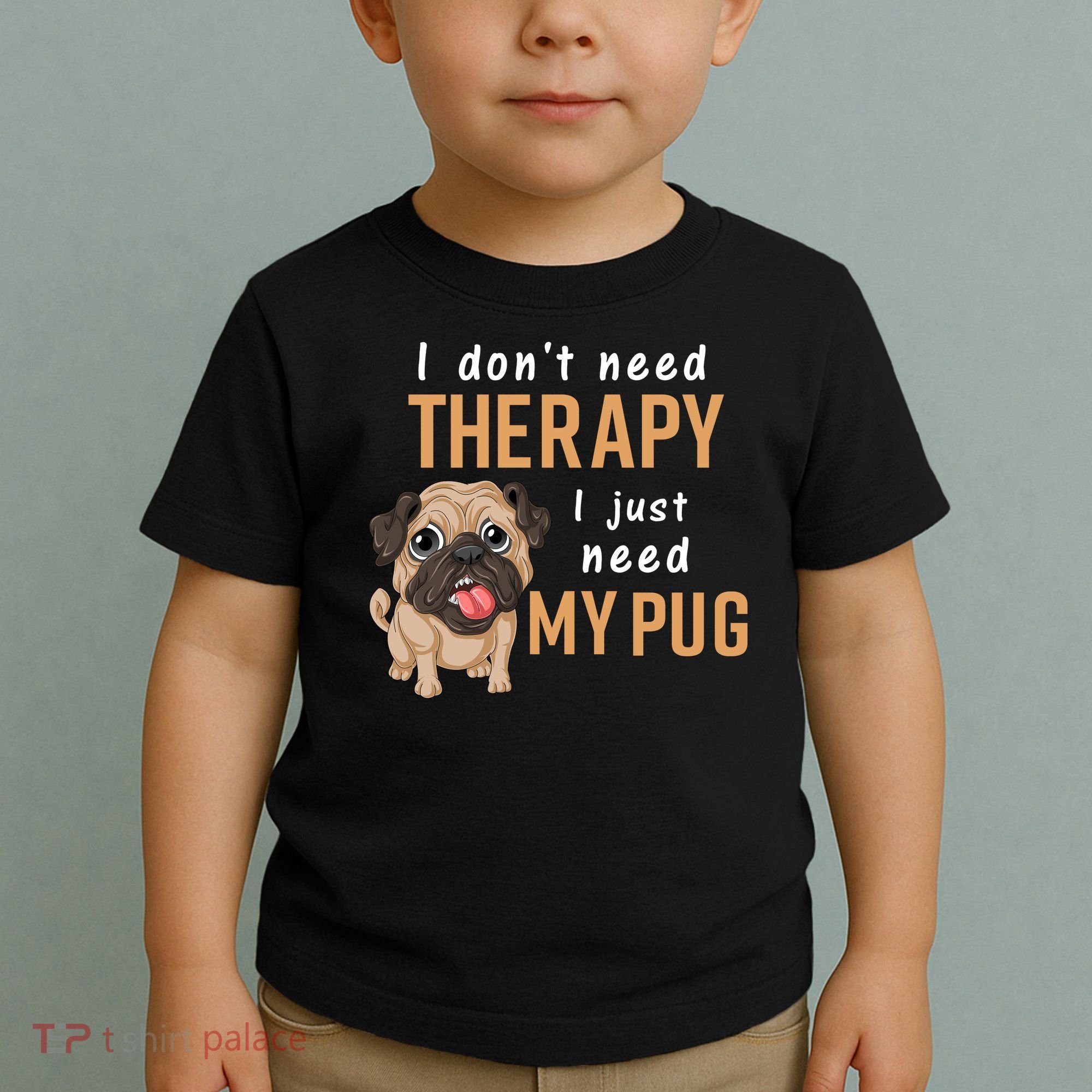 I Dont Need Therapy I Just Need My Pug Toddler T-Shirt