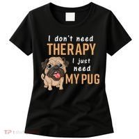 I Dont Need Therapy I Just Need My Pug Women's T-Shirt thumb 0