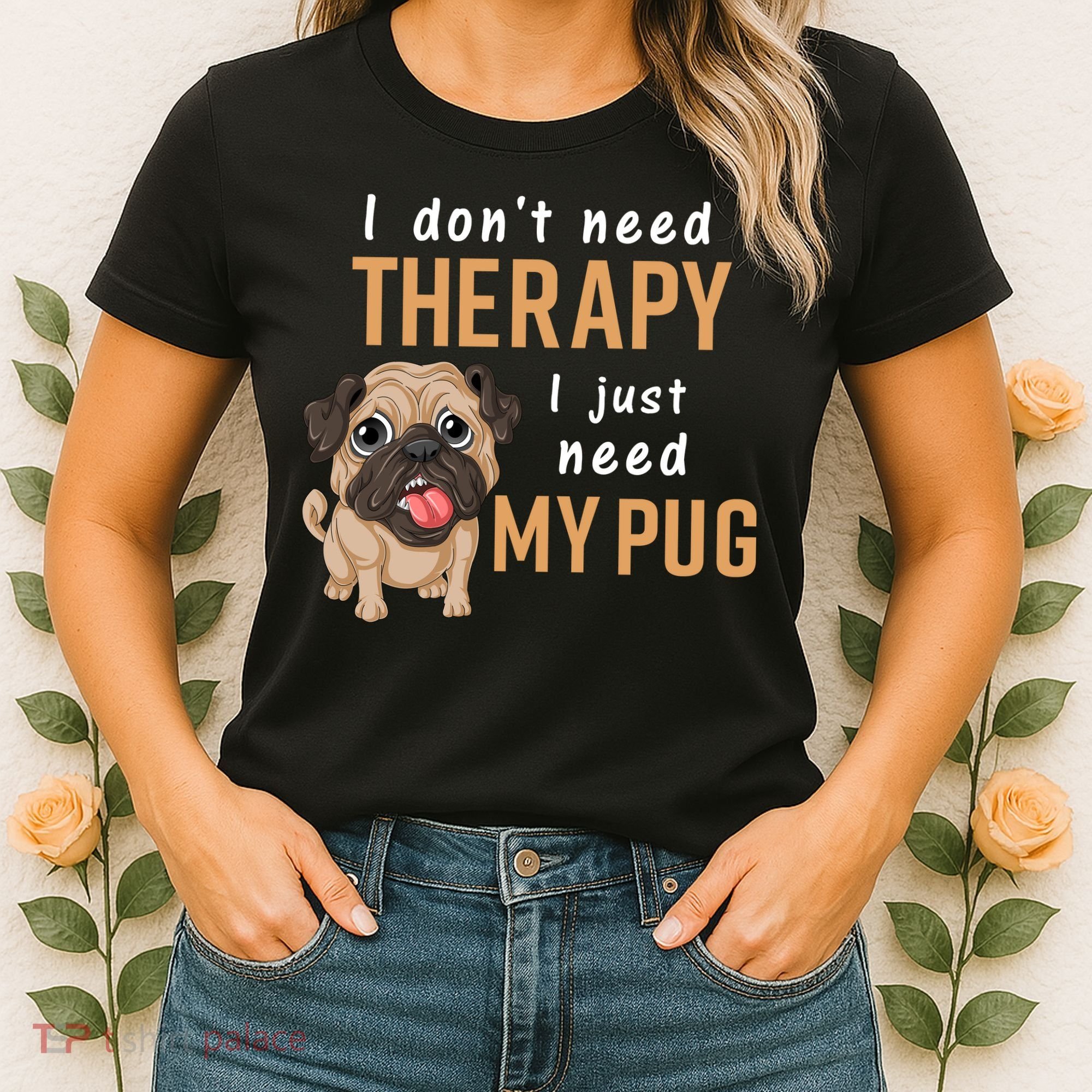 I Dont Need Therapy I Just Need My Pug Women's T-Shirt