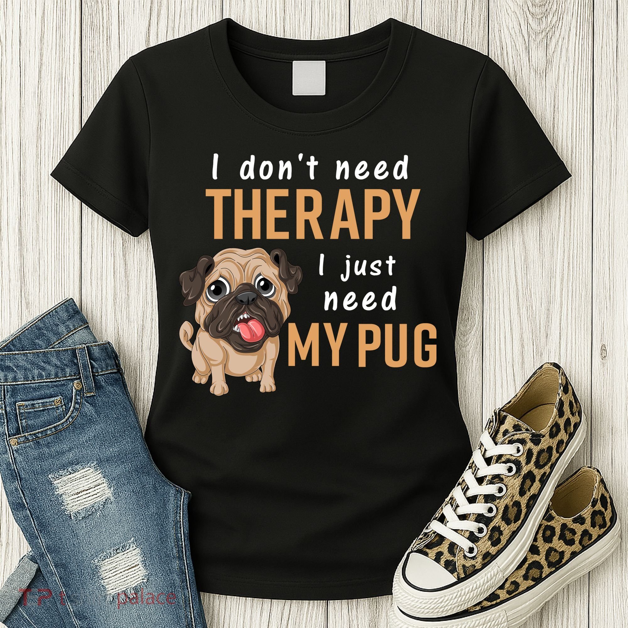 I Dont Need Therapy I Just Need My Pug Women's T-Shirt