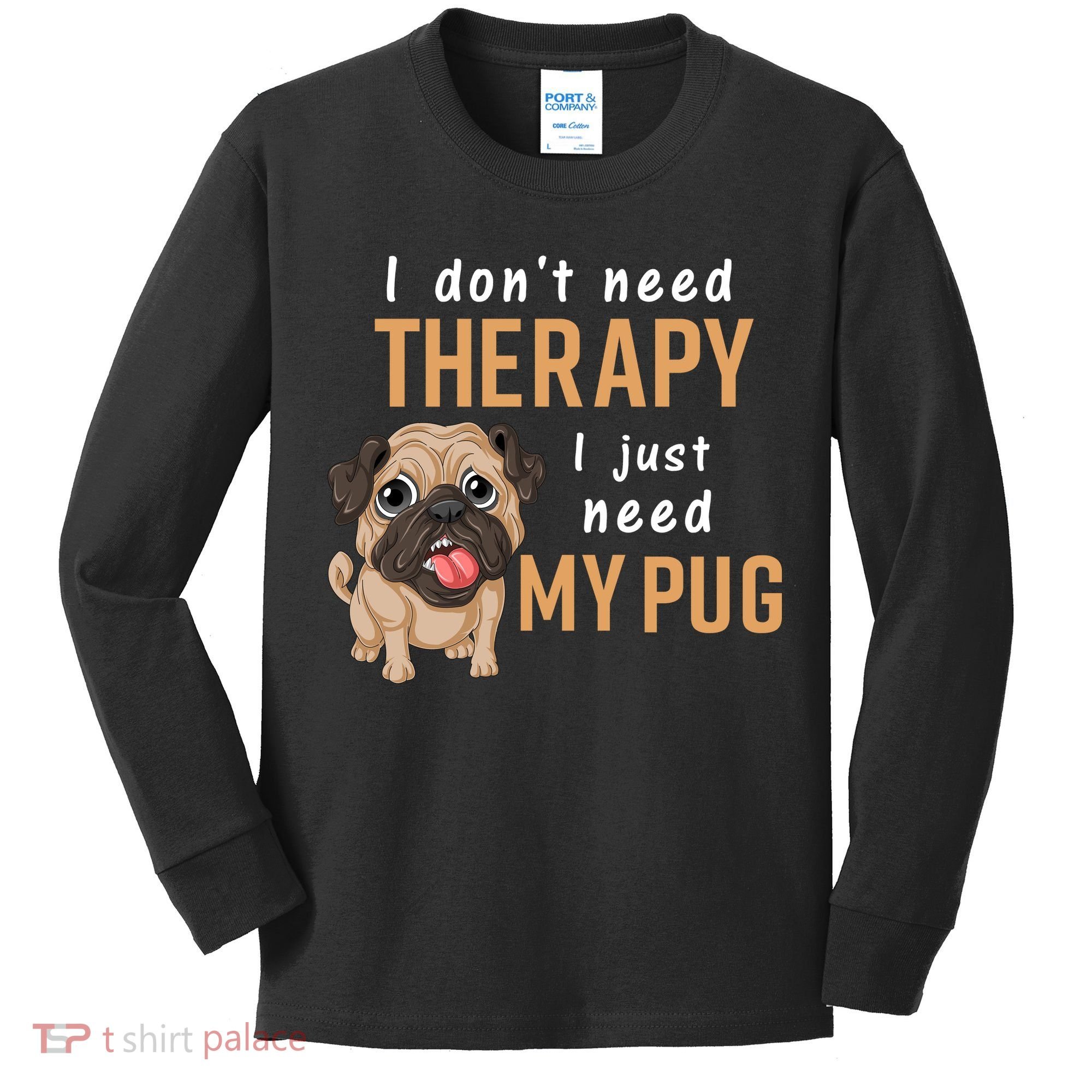 I Dont Need Therapy I Just Need My Pug Kids Long Sleeve Shirt