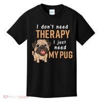 I Dont Need Therapy I Just Need My Pug Kids T-Shirt thumb 0