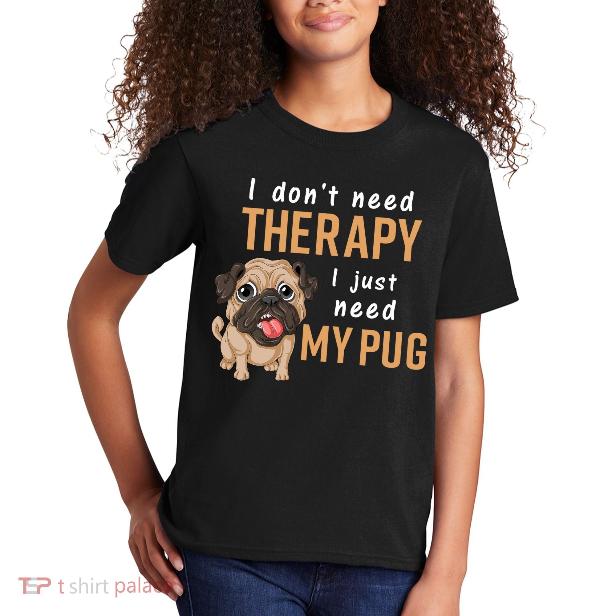 I Dont Need Therapy I Just Need My Pug Kids T-Shirt