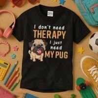 I Dont Need Therapy I Just Need My Pug Kids T-Shirt thumb 3