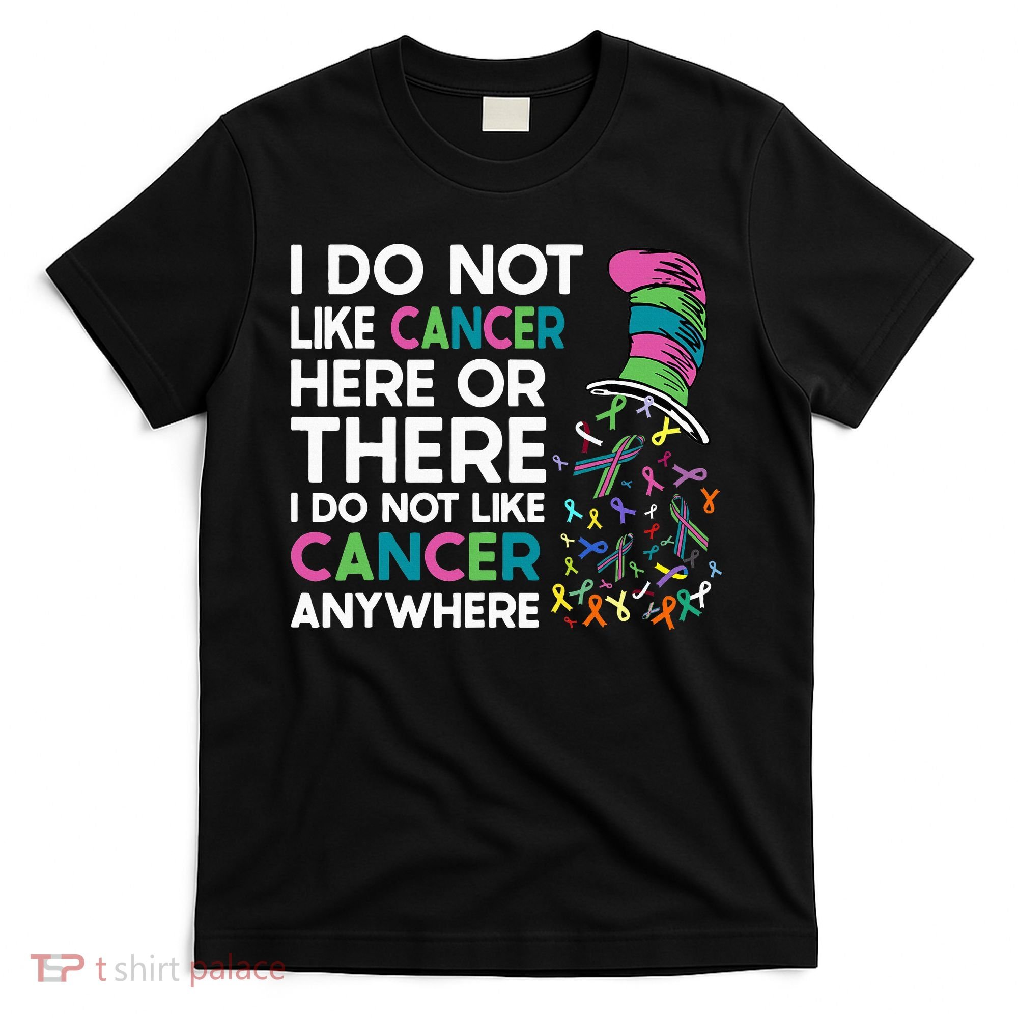 I Do Not Like Cancer Here Or There I Do Not Like Cancer T-Shirt