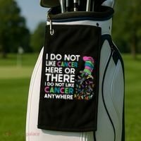 I Do Not Like Cancer Here Or There I Do Not Like Cancer Golf Towel thumb 2