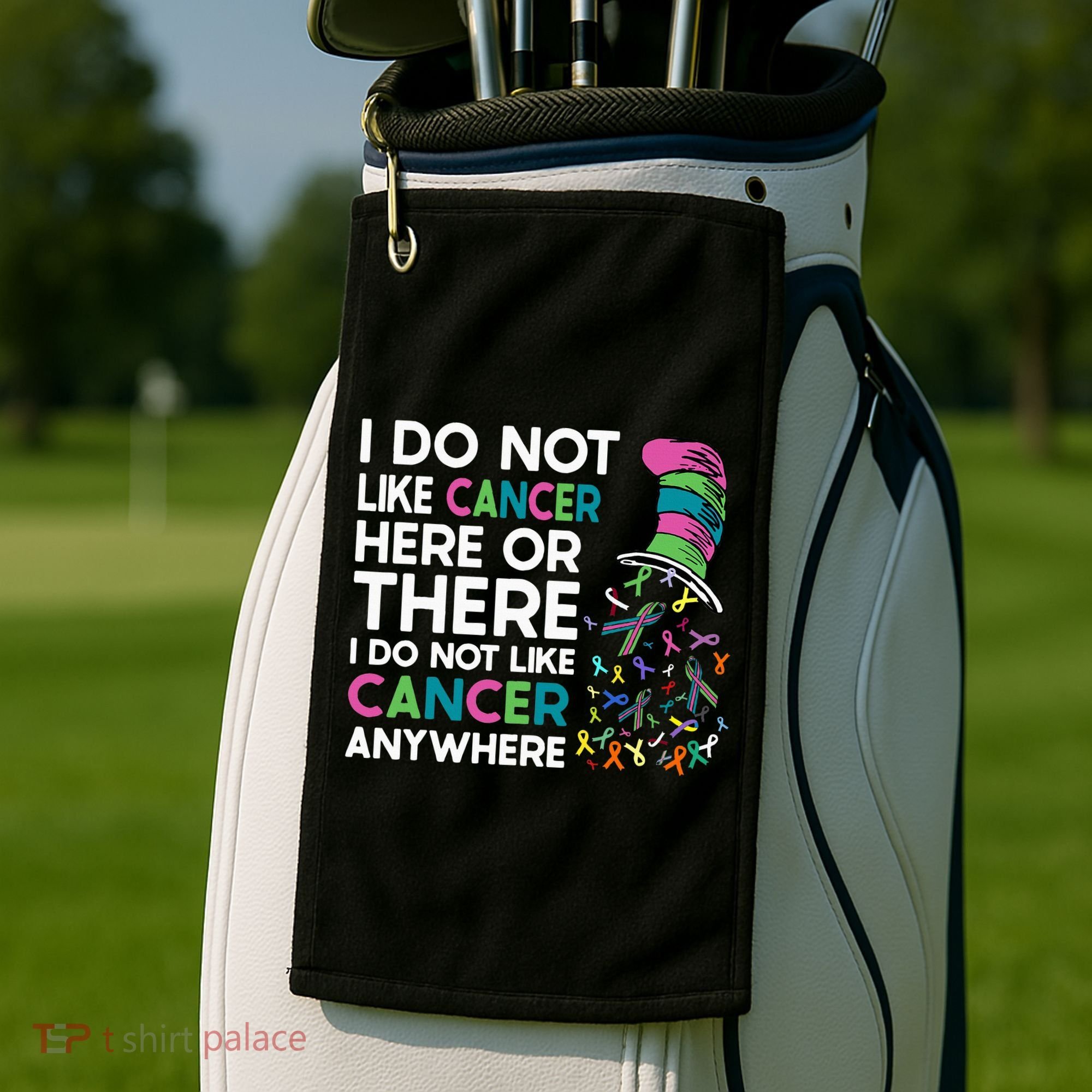 I Do Not Like Cancer Here Or There I Do Not Like Cancer Golf Towel