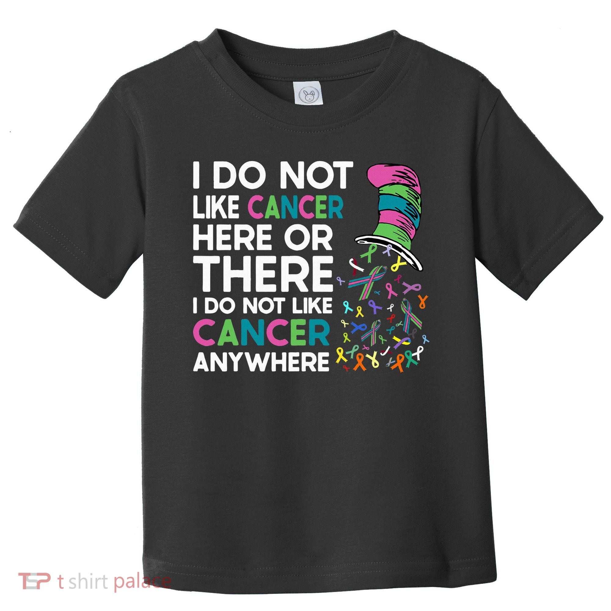 I Do Not Like Cancer Here Or There I Do Not Like Cancer Toddler T-Shirt