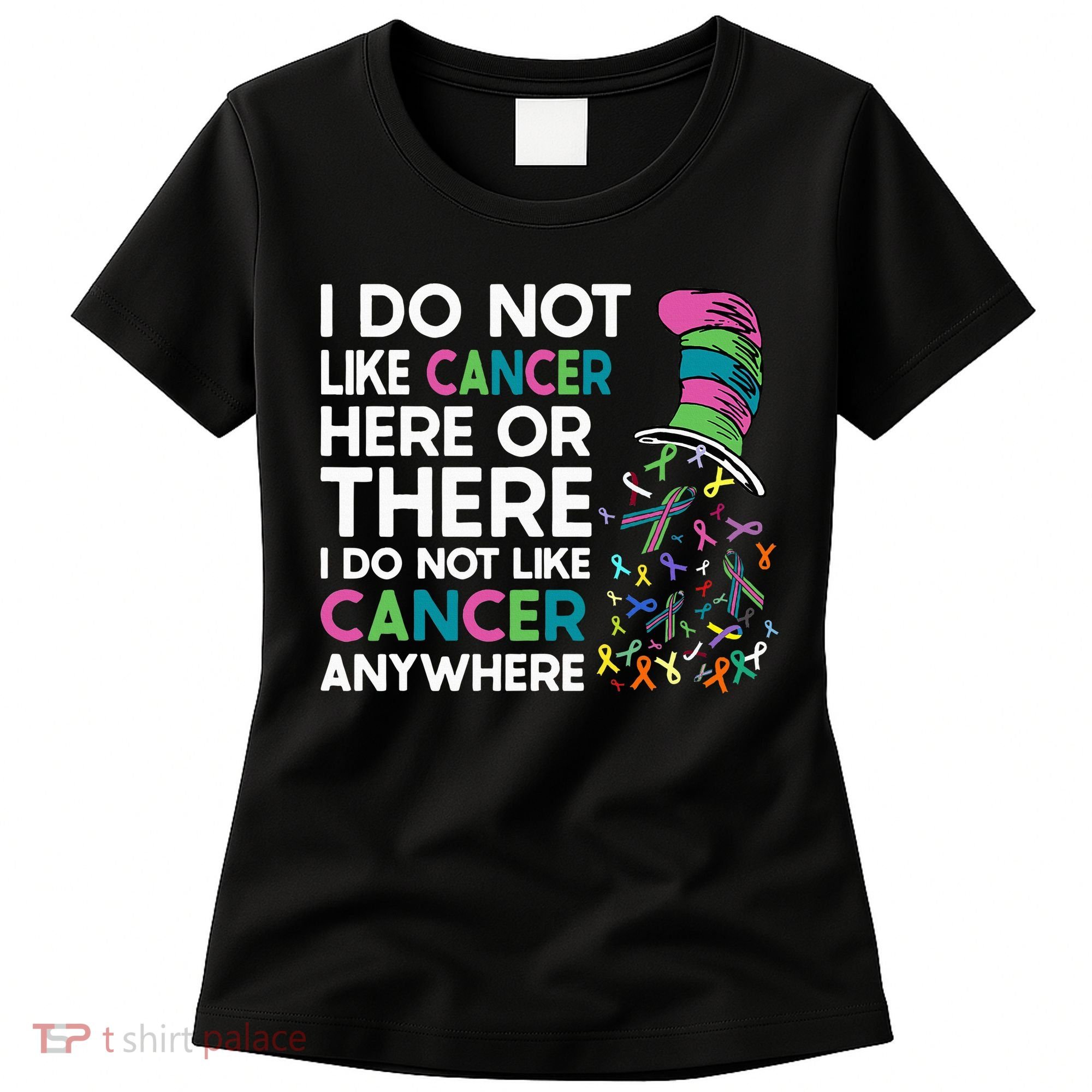I Do Not Like Cancer Here Or There I Do Not Like Cancer Women's T-Shirt