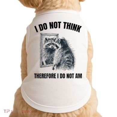 I Do Not Think Therefore I Do Not Am Raccoon Philosopher Doggie Tank