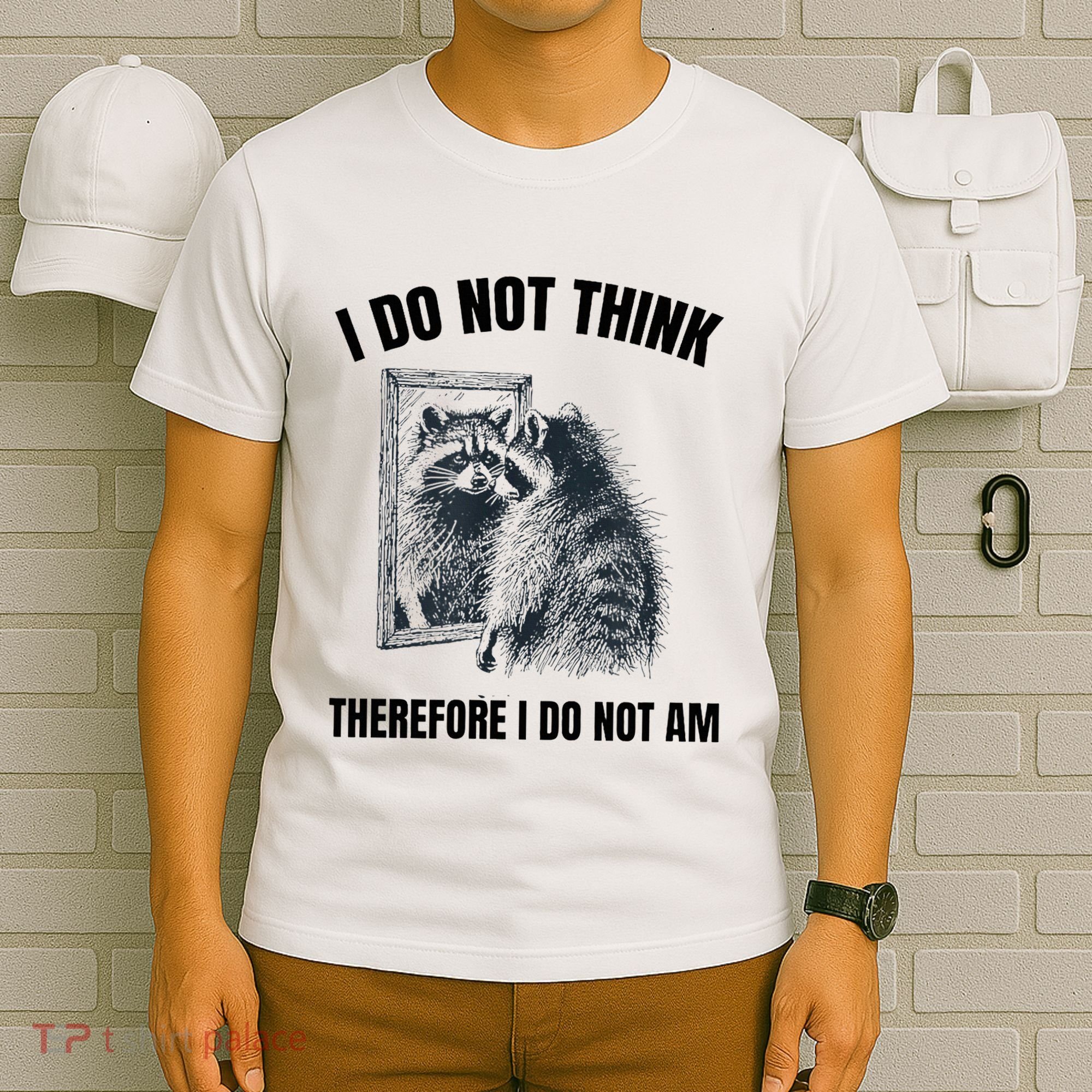 I Do Not Think Therefore I Do Not Am Raccoon Philosopher T-Shirt