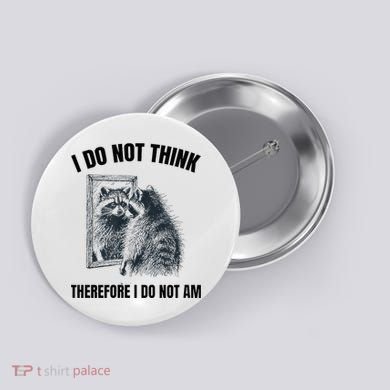 I Do Not Think Therefore I Do Not Am Raccoon Philosopher Button