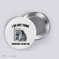 I Do Not Think Therefore I Do Not Am Raccoon Philosopher Button thumb 0