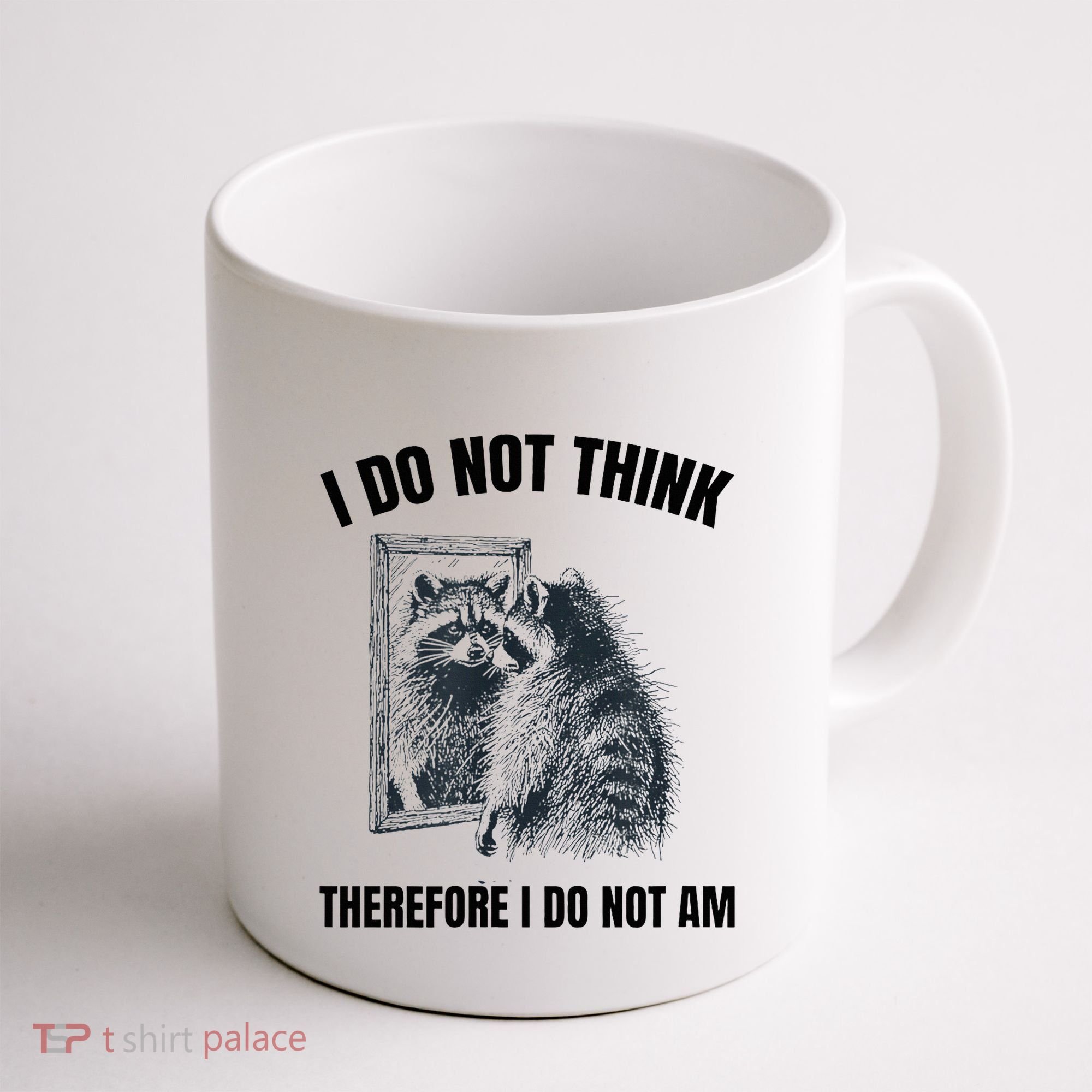 I Do Not Think Therefore I Do Not Am Raccoon Philosopher Coffee Mug