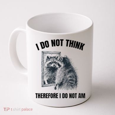 I Do Not Think Therefore I Do Not Am Raccoon Philosopher Coffee Mug