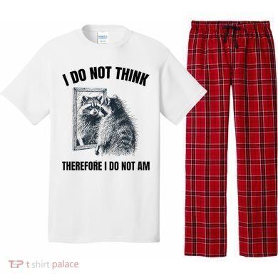 I Do Not Think Therefore I Do Not Am Raccoon Philosopher Pajama Set