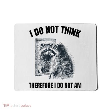 I Do Not Think Therefore I Do Not Am Raccoon Philosopher Mousepad