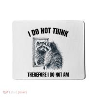 I Do Not Think Therefore I Do Not Am Raccoon Philosopher Mousepad thumb 0
