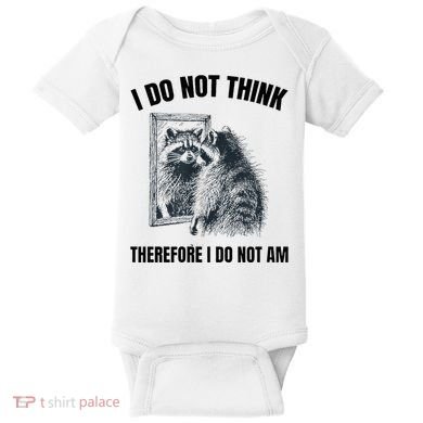 I Do Not Think Therefore I Do Not Am Raccoon Philosopher Baby Bodysuit