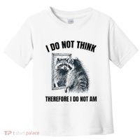 I Do Not Think Therefore I Do Not Am Raccoon Philosopher Toddler T-Shirt thumb 0