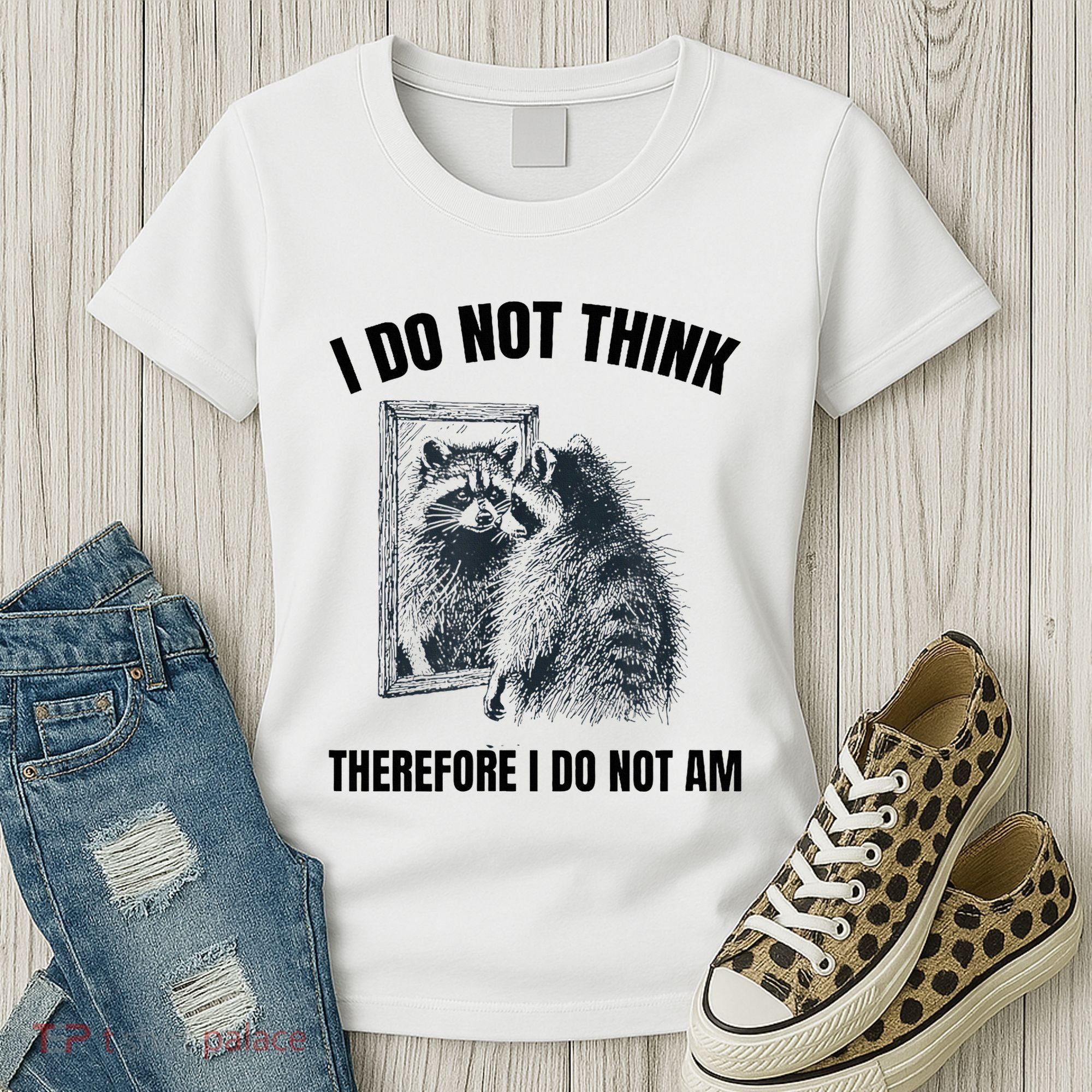 I Do Not Think Therefore I Do Not Am Raccoon Philosopher Women's T-Shirt
