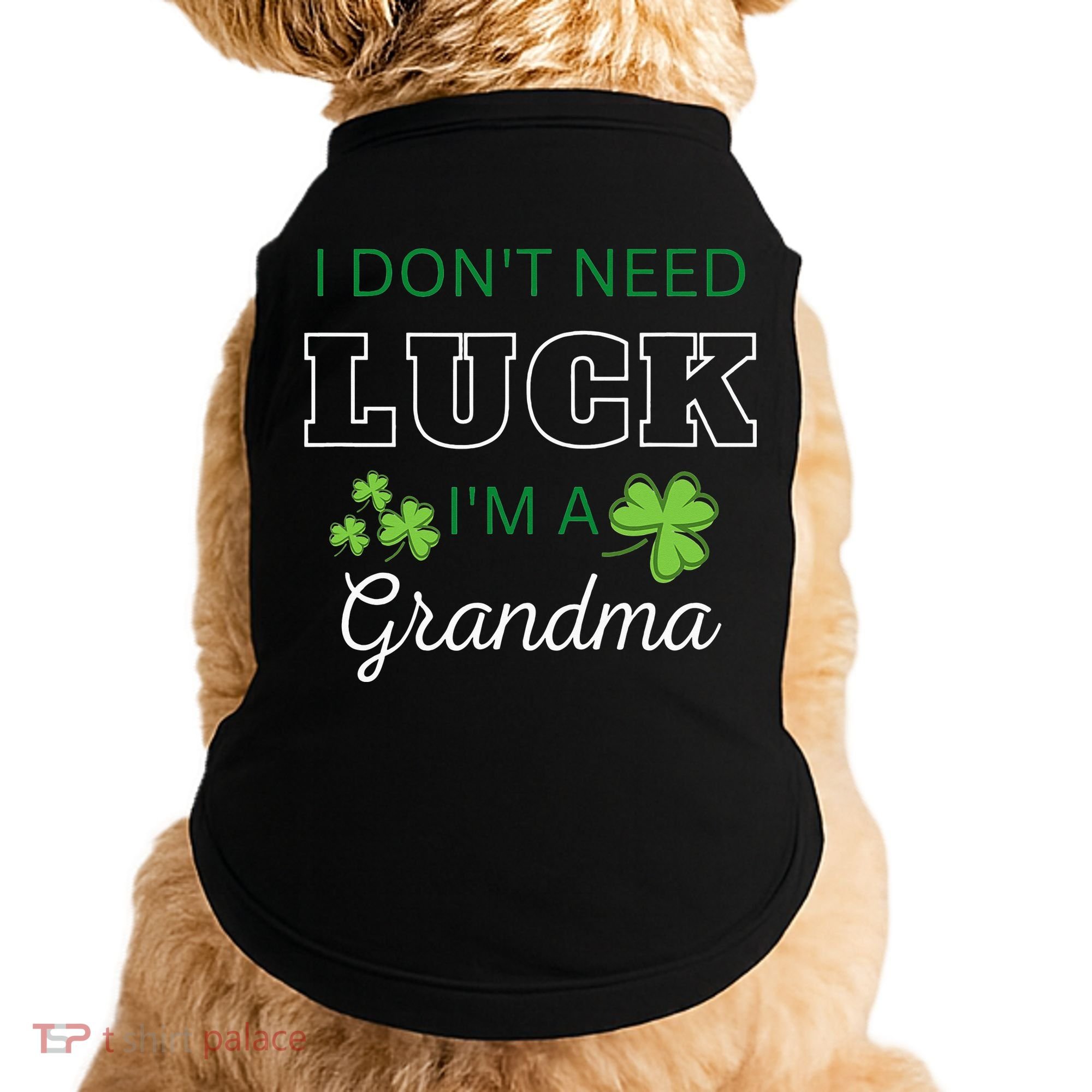 I Don't Need Luck I'm A Grandma St. Patricks Day Shamrock Doggie Tank