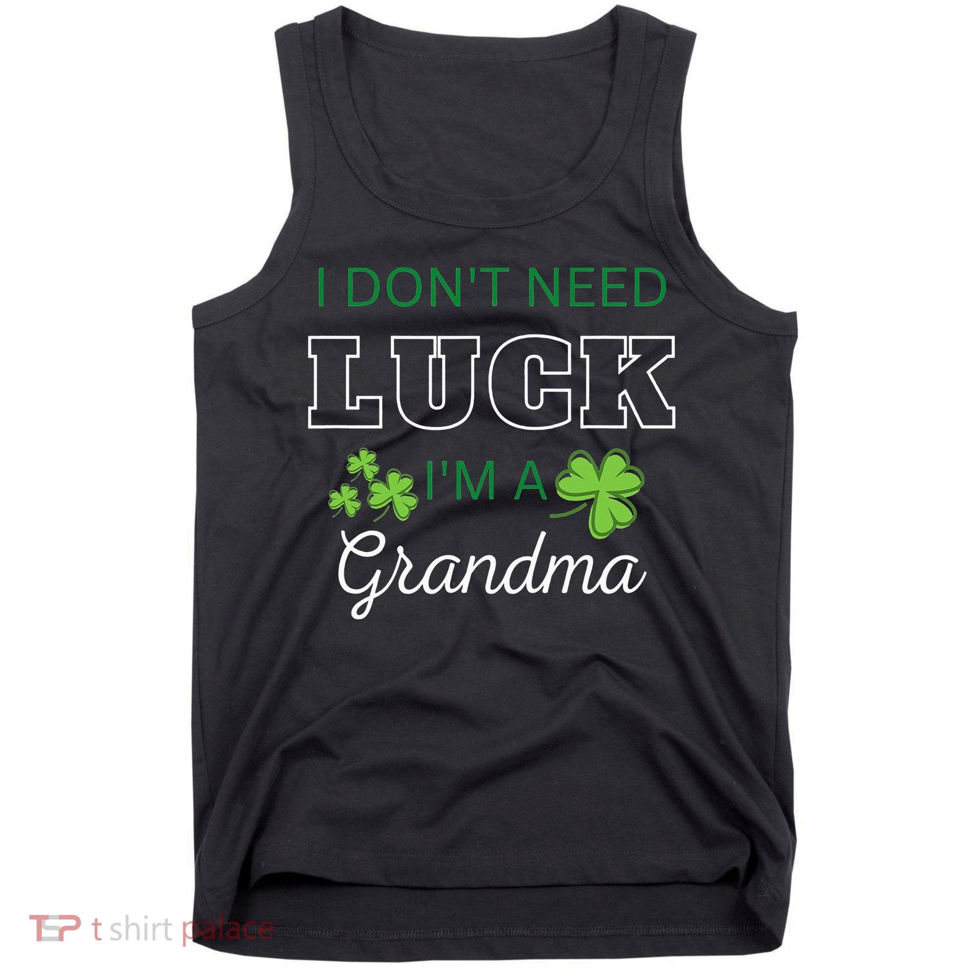 I Don't Need Luck I'm A Grandma St. Patricks Day Shamrock Tank Top