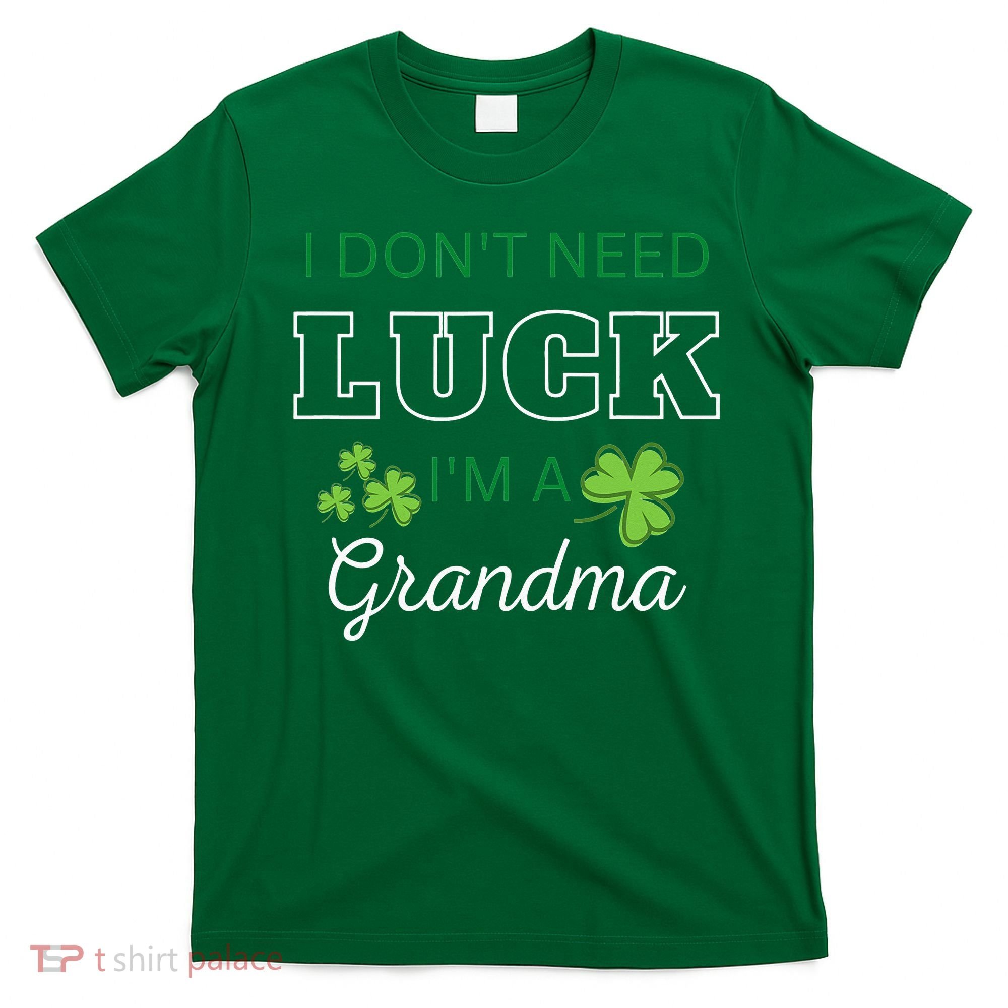 I Don't Need Luck I'm A Grandma St. Patricks Day Shamrock T-Shirt