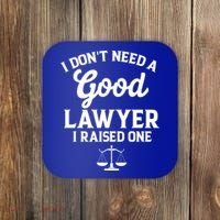 I Don't Need A Good Lawyer Funny Quote I Raised One Proud Cool Gift Coaster thumb 0