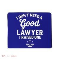 I Don't Need A Good Lawyer Funny Quote I Raised One Proud Cool Gift Mousepad thumb 0