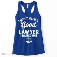 I Don't Need A Good Lawyer Funny Quote I Raised One Proud Cool Gift Women's Tank Top thumb 0