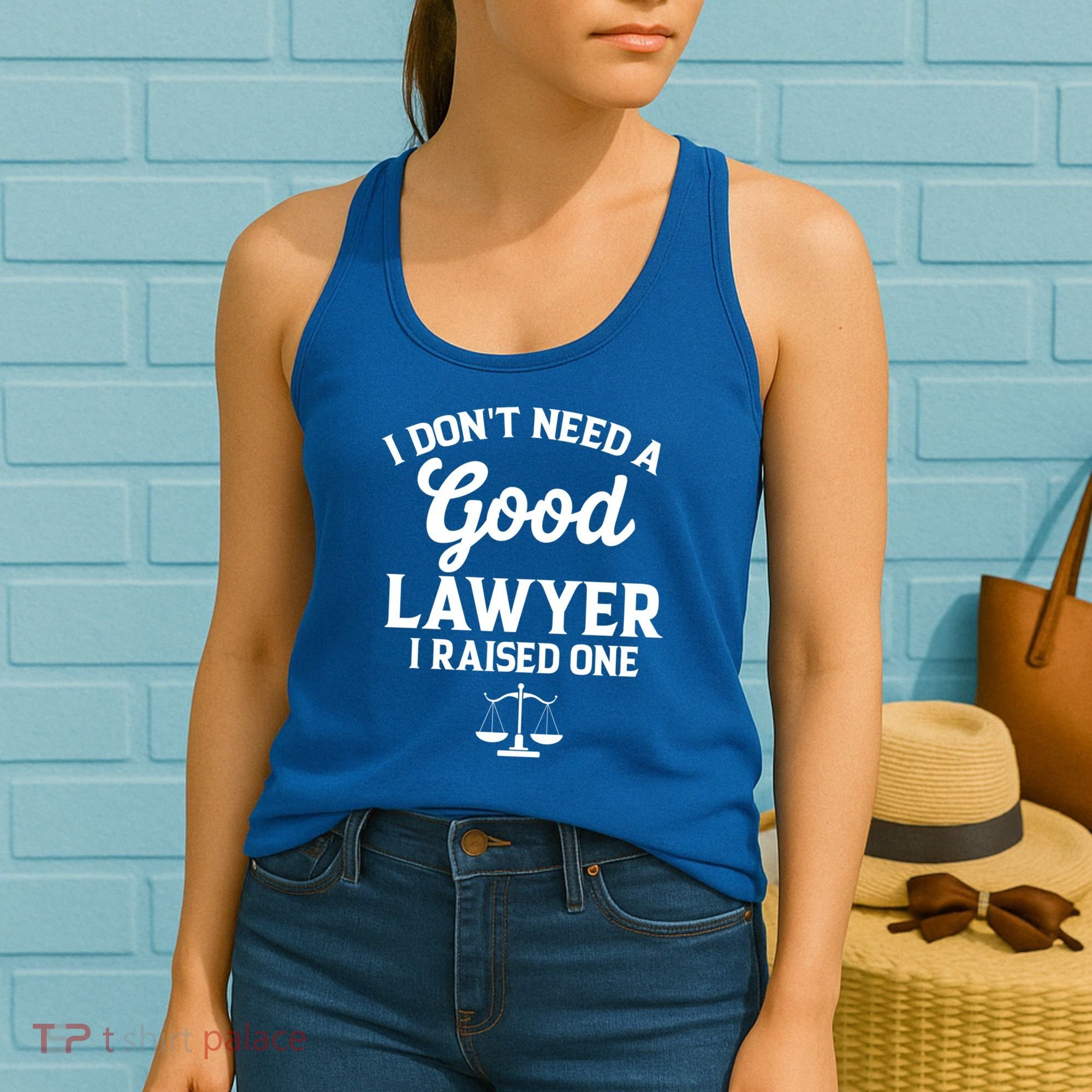 I Don't Need A Good Lawyer Funny Quote I Raised One Proud Cool Gift Women's Tank Top