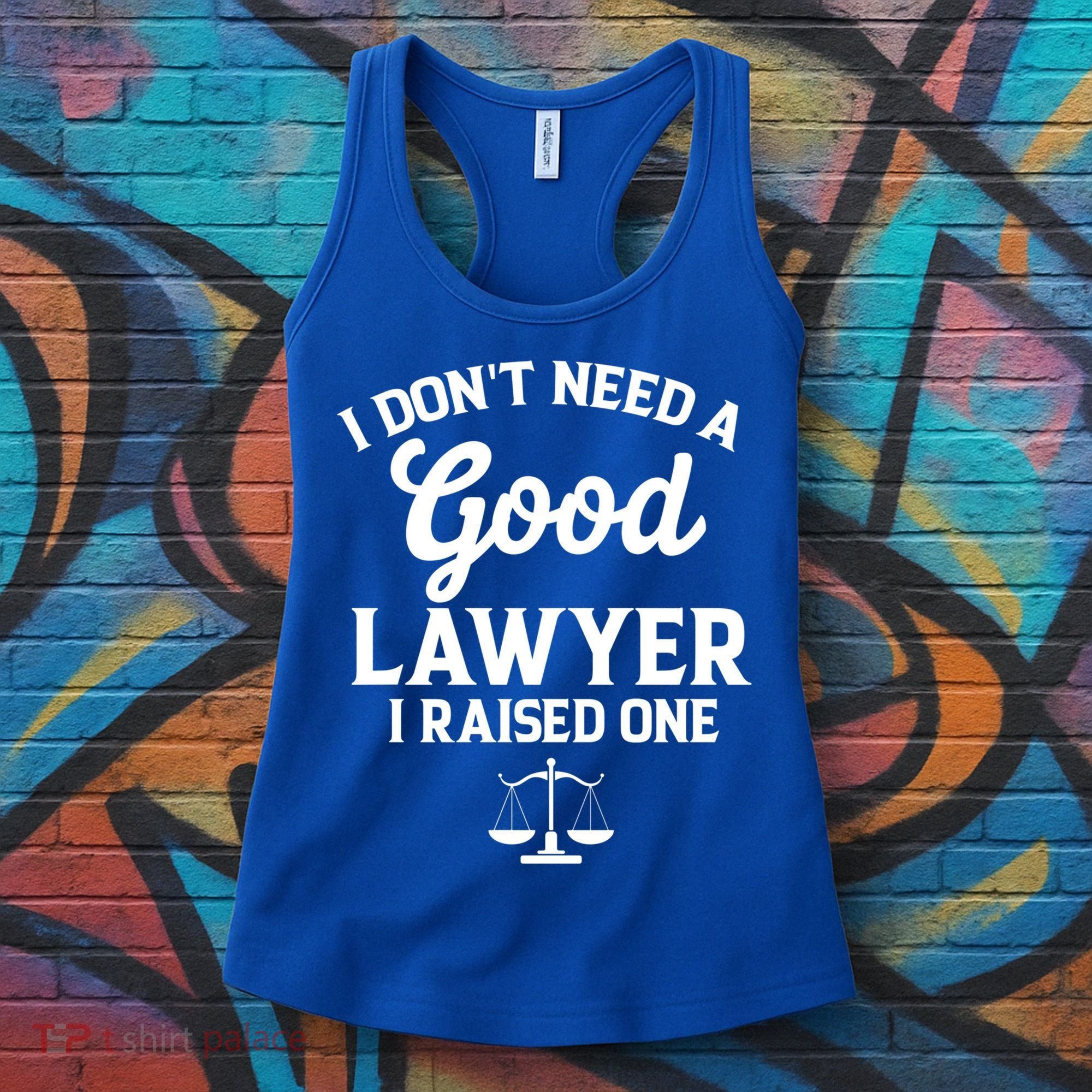 I Don't Need A Good Lawyer Funny Quote I Raised One Proud Cool Gift Women's Tank Top
