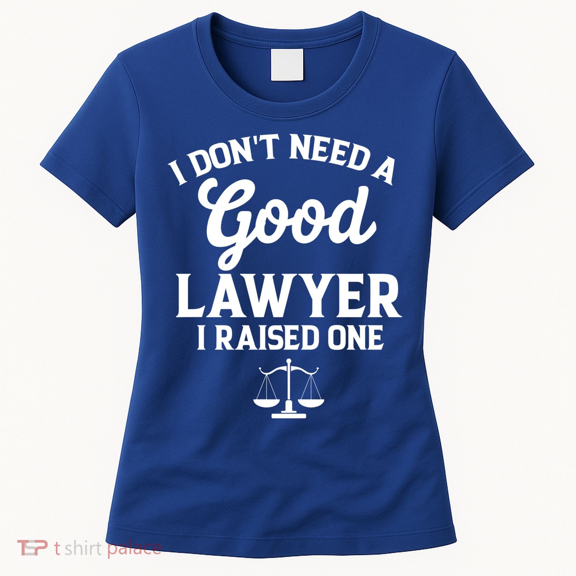 I Don't Need A Good Lawyer Funny Quote I Raised One Proud Cool Gift Women's T-Shirt