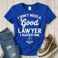 I Don't Need A Good Lawyer Funny Quote I Raised One Proud Cool Gift Women's T-Shirt thumb 3