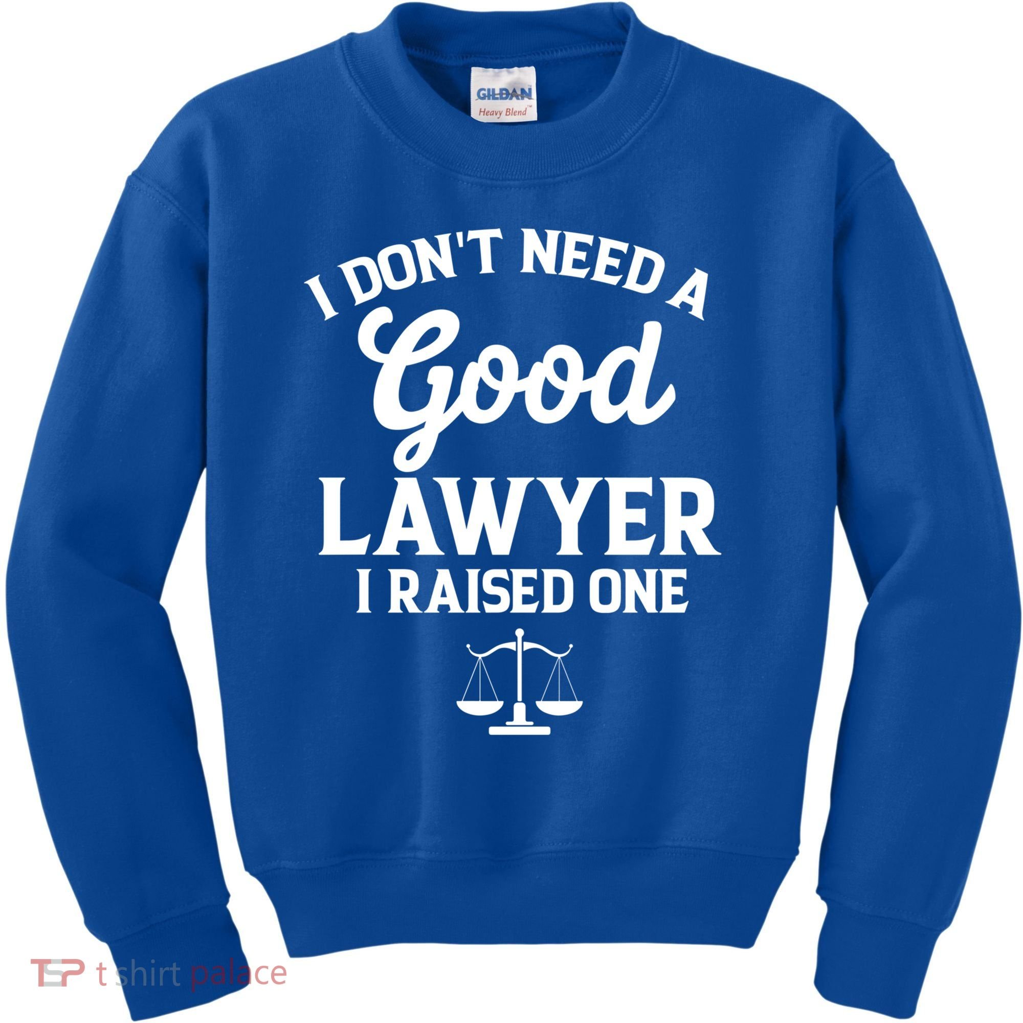 I Don't Need A Good Lawyer Funny Quote I Raised One Proud Cool Gift Kids Sweatshirt