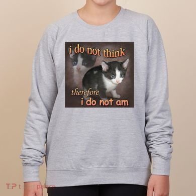 I Do Not Think Therefore I Do Not Am Cat Meme Women's Sweatshirt