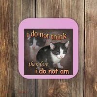 I Do Not Think Therefore I Do Not Am Cat Meme Coaster thumb 0