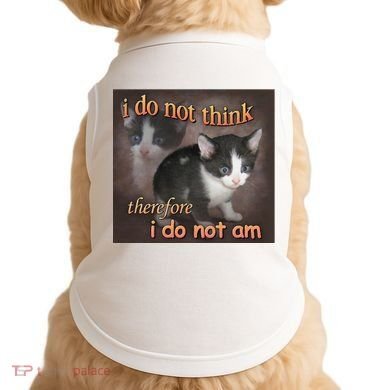 I Do Not Think Therefore I Do Not Am Cat Meme Doggie Tank