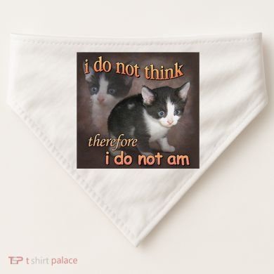 I Do Not Think Therefore I Do Not Am Cat Meme USA-Made Doggie Bandana