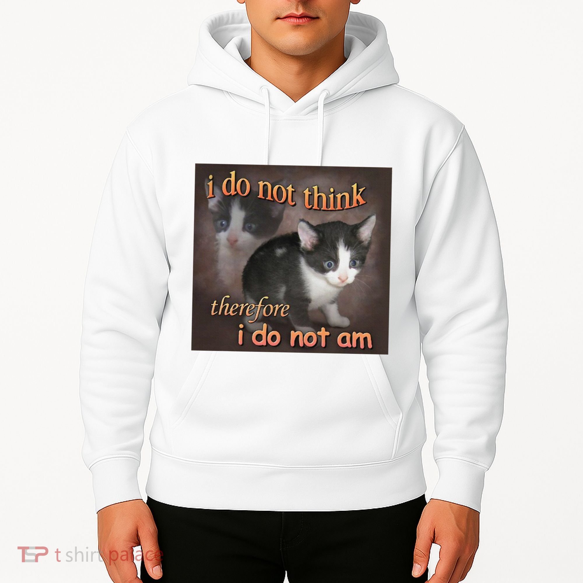 I Do Not Think Therefore I Do Not Am Cat Meme Hoodie
