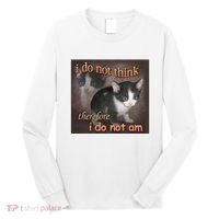 I Do Not Think Therefore I Do Not Am Cat Meme Long Sleeve Shirt thumb 0