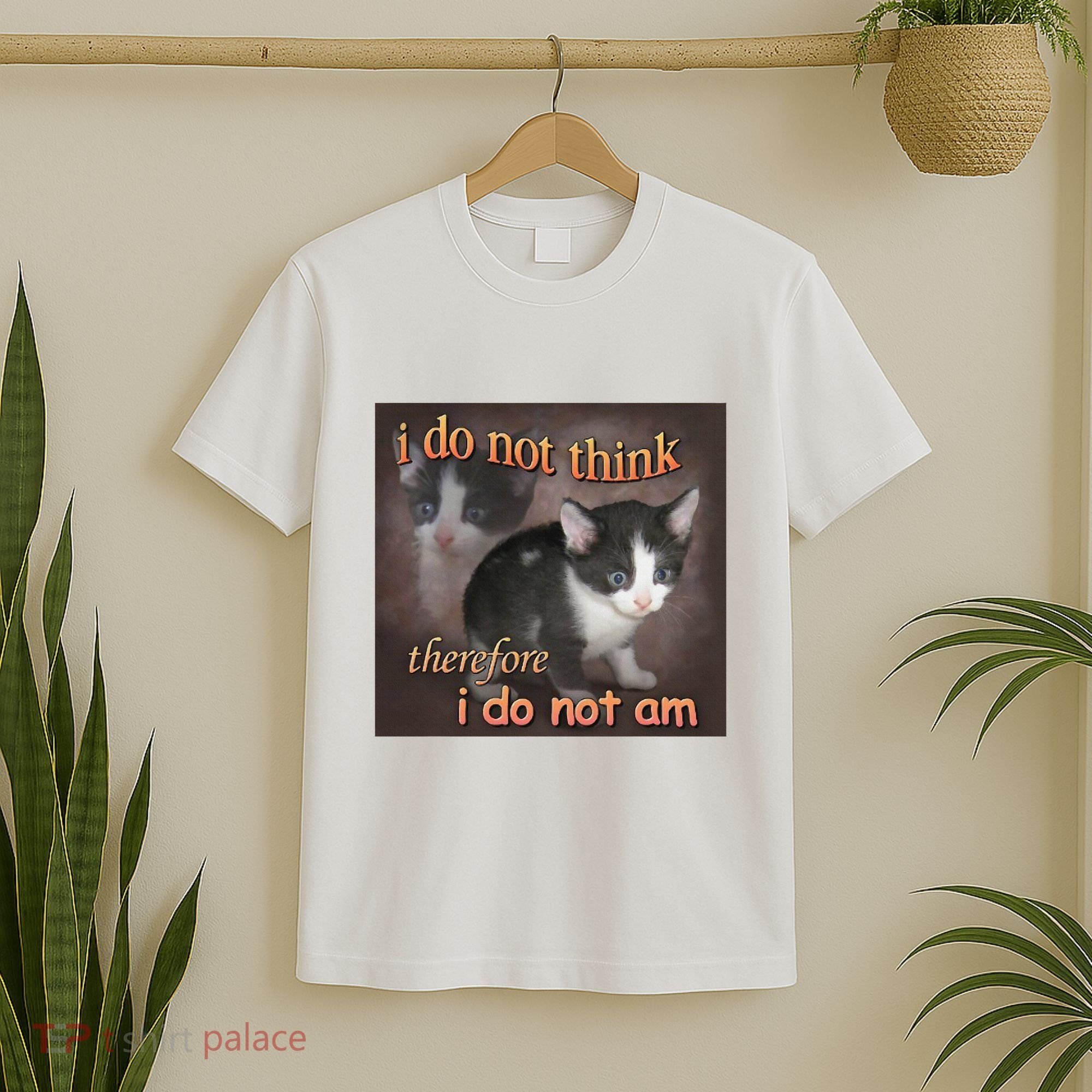 I Do Not Think Therefore I Do Not Am Cat Meme T-Shirt