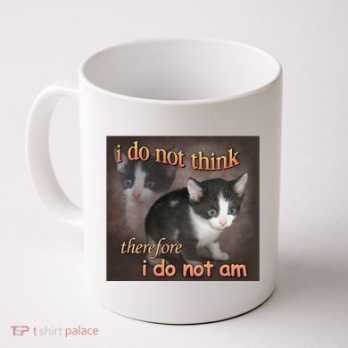 I Do Not Think Therefore I Do Not Am Cat Meme Coffee Mug