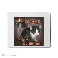 I Do Not Think Therefore I Do Not Am Cat Meme Mousepad thumb 0