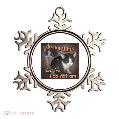 I Do Not Think Therefore I Do Not Am Cat Meme Ornament