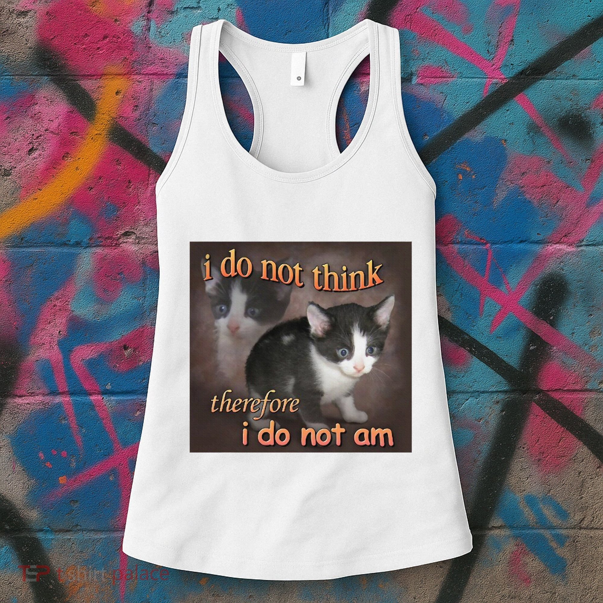 I Do Not Think Therefore I Do Not Am Cat Meme Women's Tank Top