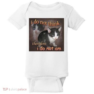 I Do Not Think Therefore I Do Not Am Cat Meme Baby Bodysuit