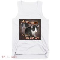 I Do Not Think Therefore I Do Not Am Cat Meme Tank Top thumb 0